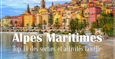 Le TOP 10 des sorties et activités famille dans les Alpes Maritimes